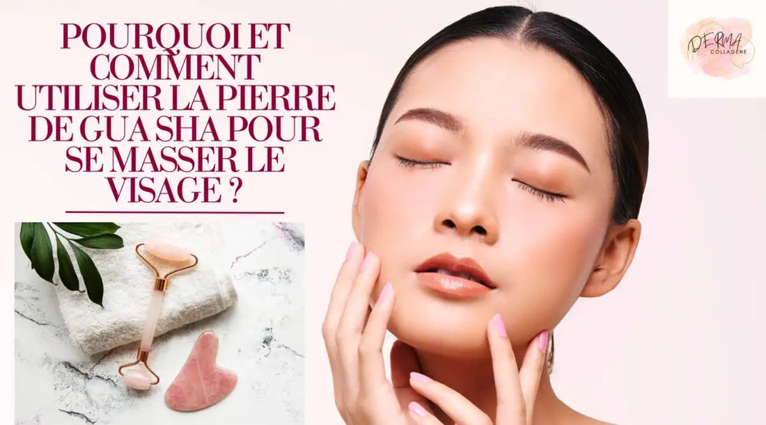 POURQUOI ET COMMENT UTILISER LA PIERRE DE GUA SHA POUR SE MASSER LE VISAGE ?