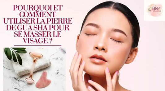 POURQUOI ET COMMENT UTILISER LA PIERRE DE GUA SHA POUR SE MASSER LE VISAGE ?